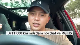 MG HS 11.000 km: Điều T&ocirc;i Kh&ocirc;ng Bao Giờ Ngờ Tới!