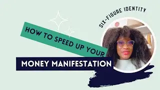 Six-Figure Identity & How Speed Up Your Money Manifestation