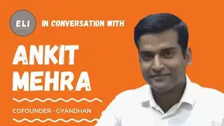 ELI - 303 | Ankit Mehra (Co-founder of GyanDhan - Education Financing Platform)