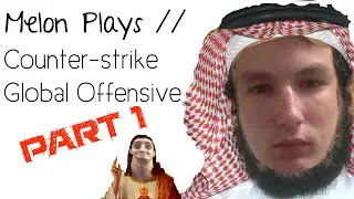 Melon Plays // Counter-Strike Global Offensive [Part 1]