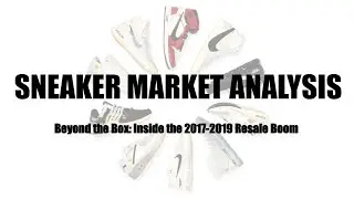 Sneaker Market Analysis - Beyond the Box: Inside the 2017-2019 Resale Boom