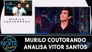 Murilo Couto faz an&aacute;lise de comportamento de Vitor Santos | The Noite (09/11/21)