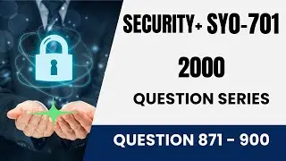 CompTIA Security+ SY0 701 Questions   2000 Question Series - Question 871-900