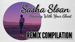Dancing with your ghost - Sasha Sloan Remix Compilation