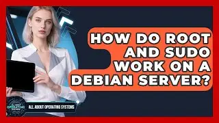 How Do Root And Sudo Work On A Debian Server? - All About Operating Systems