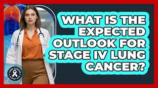 What Is The Expected Outlook For Stage IV Lung Cancer?