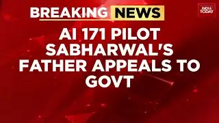 AI-171: Captain Sumit Sabharwal's Father Demands Probe Into Crash, Slams 'Suicide' Theory Leaks