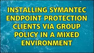 Installing Symantec Endpoint Protection clients via group policy in a mixed environment