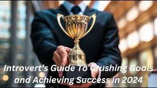 Introvert's Guide to Crushing Goals and Achieving Success in 2024