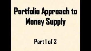 Portfolio Approach to Money Supply Part 1 of 3, Monetary Economics/ Economist's Economy (EE)