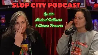 Medical Callbacks & Chinese Proverbs | Slop City Podcast with Libbie Higgins & Tina Dybal | Ep. 295