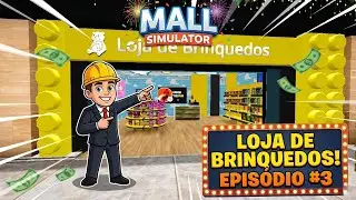 LOJA DE BRINQUEDOS - ABRI A TERCEIRA LOJA DO SHOPPING - MALL SIMULATOR - EP.03