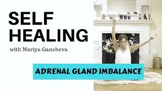 Adrenal Gland Imbalance - The Kundalini Yoga Self Healing Program with Mariya Gancheva