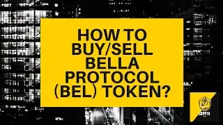 How to buy/sell Bella Protocol ($BEL) Token? Crypto Beginners Guide - Bella Protocol Token explained