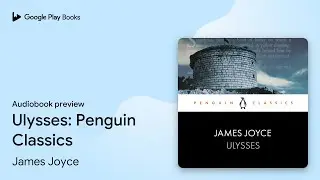 Ulysses: Penguin Classics by James Joyce &middot; Audiobook preview