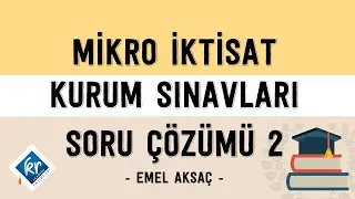 Mikro İktisat Kurum Sınavları Soru Çözümü 2 – Emel Aksaç