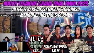 MATCH TERAKHIR GRAND FINAL PMWI 2023❗ALTER EGO KEJAR SETORAN & BERHASIL MENGUNCI HASTAG 5 DI PMWI