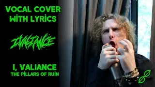 I, VALIANCE - THE PILLARS OF RUIN // Vocal Cover with Lyrics // by Moe Fisher