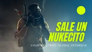 Sale un Nukecito | CsGo