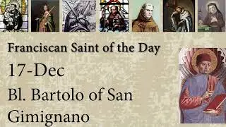 Dec 17 - Bl. Bartolo of San Gimignano - Franciscan Saint of the Day