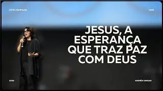 JESUS, A ESPERANÇA QUE TRAZ PAZ COM DEUS | ANDRÉA VARGAS | CULTO DOMINGO 10:30H  25/01/2026