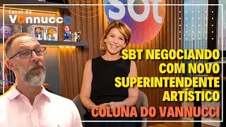 SBT J&Aacute; EST&Aacute; EM NEGOCIA&Ccedil;&Atilde;O AVAN&Ccedil;ADA PARA NOVO SUPERINTENDENTE ART&Iacute;STICO - COLUNA DO VANNUCCI (24/11)