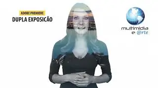 DUPLA EXPOSI&Ccedil;&Atilde;O NO ADOBE PREMIERE - Multimidia e Arte