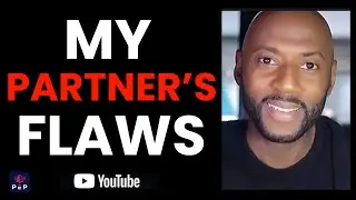 Relationship Talk | Flaws In Our Relationships | Your Partner's Flaws