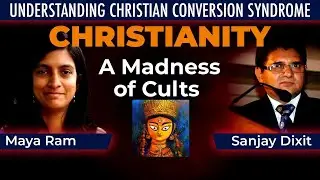 Christianity - A Madness of Cults | Maya Ram | Understanding Christian Conversion Syndrome Series #1