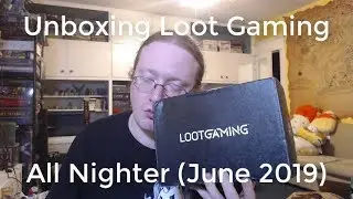 Unboxing Loot Gaming All Nighter (June 2019)