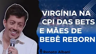 RENATO ALBANI - VIRG&Iacute;NIA NA CPI DAS BETS E OS BEB&Ecirc;S REBORNS...