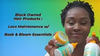Black Owned Haircare S3 Ep 3 : Bask & Bloom for Locs