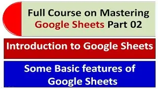 Mastering Google Sheets Full Course Part 02 | Introduction to Google Sheets | Some Basic features