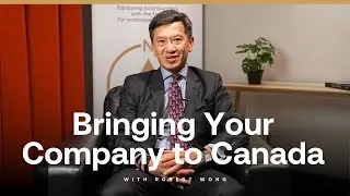Bringing Your Company Into Canada With Robert Wong