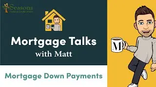Mortgage Talks with Matt - Mortgage Down Payments
