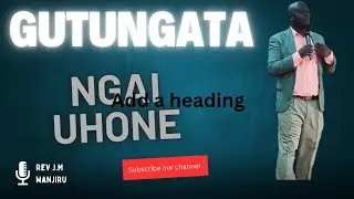 GUTUNGATIRA  ngai uhone REV jm wanjiru