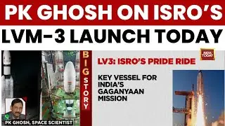 Space Scientist PK Ghosh: ISRO&rsquo;s LVM-3 Launch of US Bluebird Satellite is &lsquo;Significant Step&rsquo;