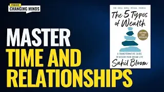 The 5 Types of Wealth Part One: Master Time and Relationships (The work of Sahil Bloom)