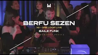 XII - One Loop Live | Berfu Sezen | @ Wanderloop Office | Baile Funk