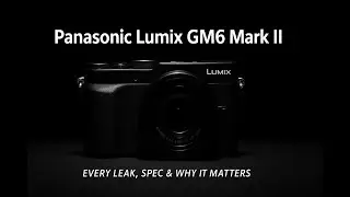 Panasonic Lumix GM6 Mark II &mdash; возвращение, которого никто не ожидал!