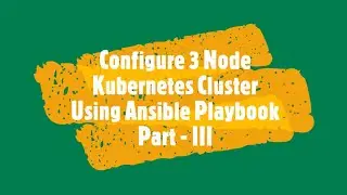 Configure 3 Node Kubernetes Cluster Using Ansible Playbook Part 3