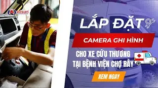 Lắp đặt GSHT t&iacute;ch hợp camera theo quy định xe cứu thương 2025 cho Bệnh viện Chợ Rẫy| ADSUN GPS | 4K