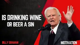 Is Drinking Wine or Beer a Sin ||the best Motivation by Billy Graham