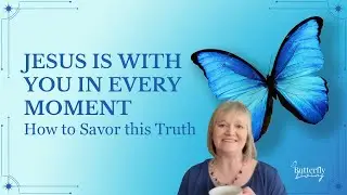 Jesus is with You in Every Moment: How to Savor this Truth with Erin Ulerich