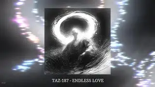 TAZ-187 - ENDLESS LOVE W / WRXCKMANE & APXCHE94 (slowed + reverb)