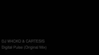 DJ W4cko & Cartesis - Digital Pulse (Original Mix)