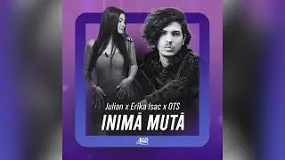 Julian x Erika Isac x OTS - Inima mută