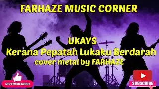 Ukays - Kerana Pepatah Lukaku Berdarah || Cover Metal By Farhaze 
