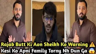 Rajab Butt Ne Aon Sheikh Ko Warning De | Kesi Ko Apni Family Torny Nh Dunga | Rajab's Family Update 