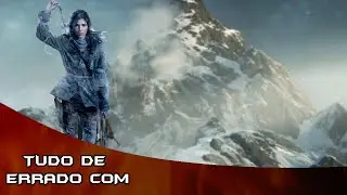 Tudo De Errado Com Rise Of The Tomb Raider Em 15 Minutos